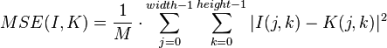 <math>MSE(I,K) = \frac{1}{M} \cdot \sum_{j=0}^{width-1} \sum_{k=0}^{height-1} | I(j,k) - K(j,k) |^{2}</math>